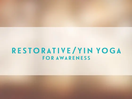 Restorative/Yin Yoga for Awareness 